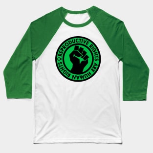 Reproductive Rights are Human Rights (green) Baseball T-Shirt